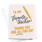 To My Favorite Teacher Greeting Card